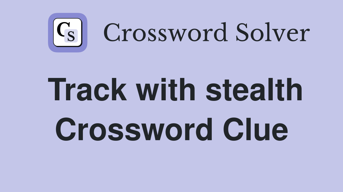 Track with stealth Crossword Clue
