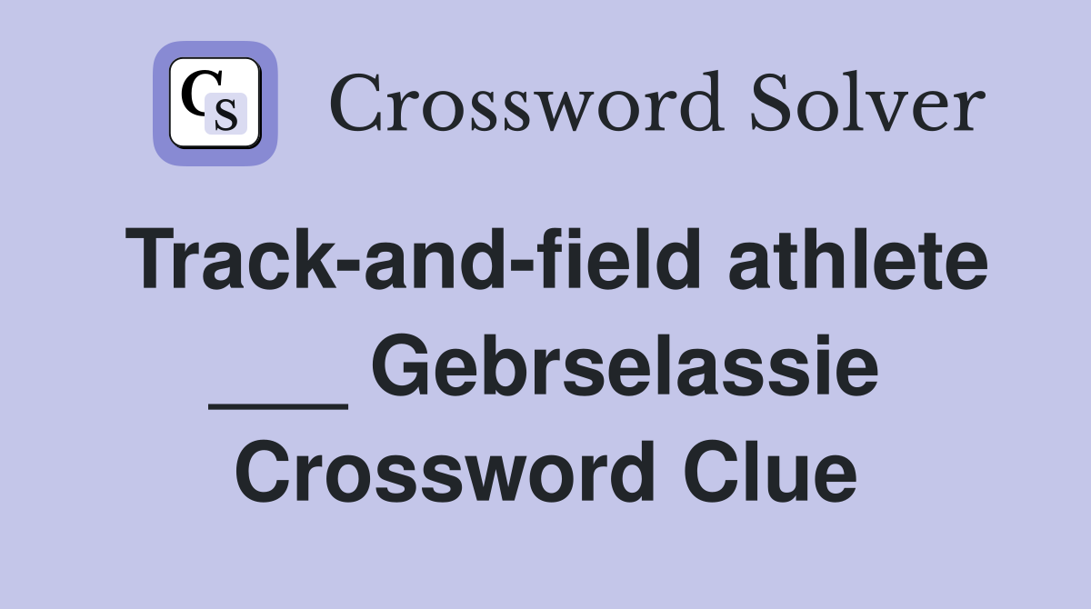Track-and-field athlete ___ Gebrselassie Crossword Clue