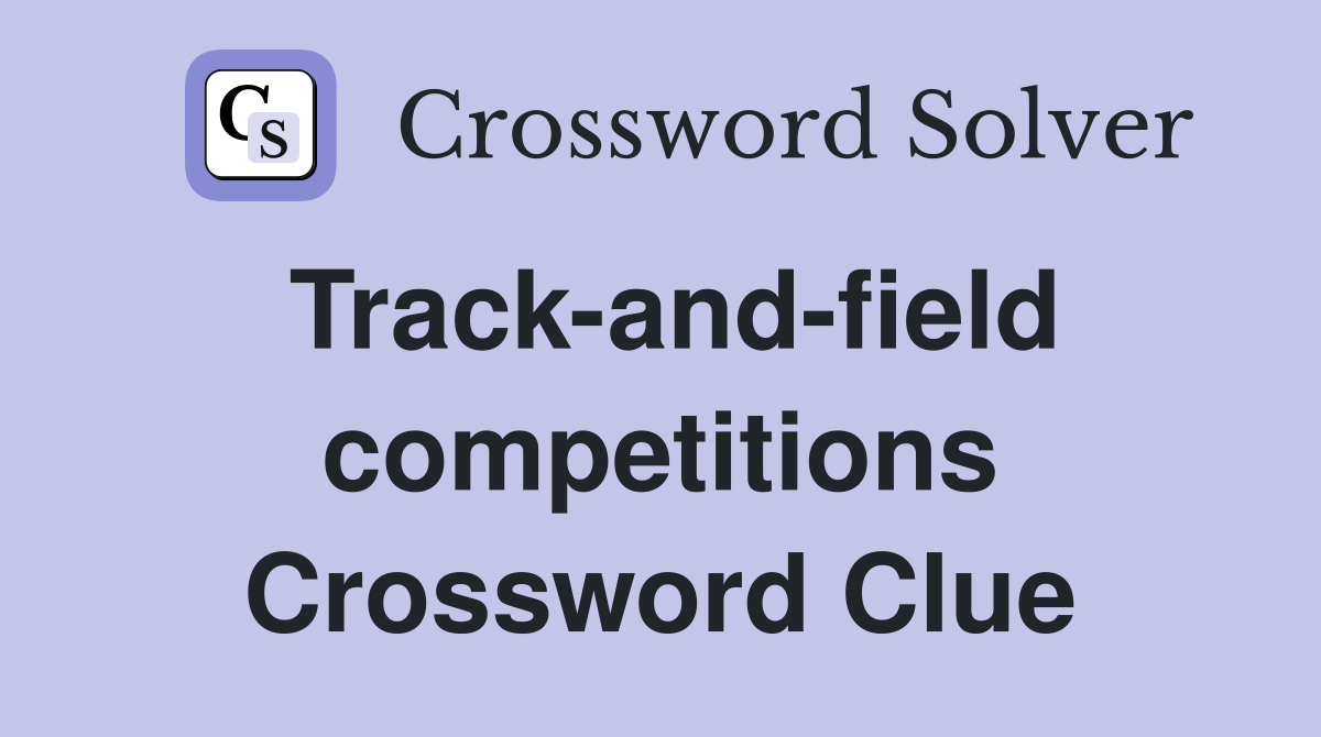 Track-and-field competitions Crossword Clue