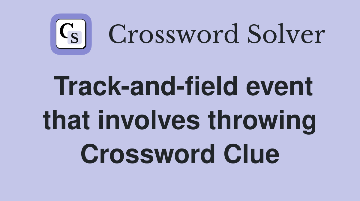 Track-and-field event that involves throwing Crossword Clue