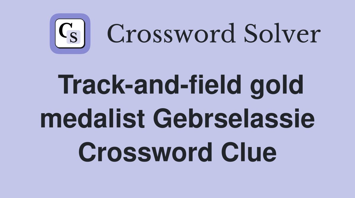 Track-and-field gold medalist Gebrselassie Crossword Clue