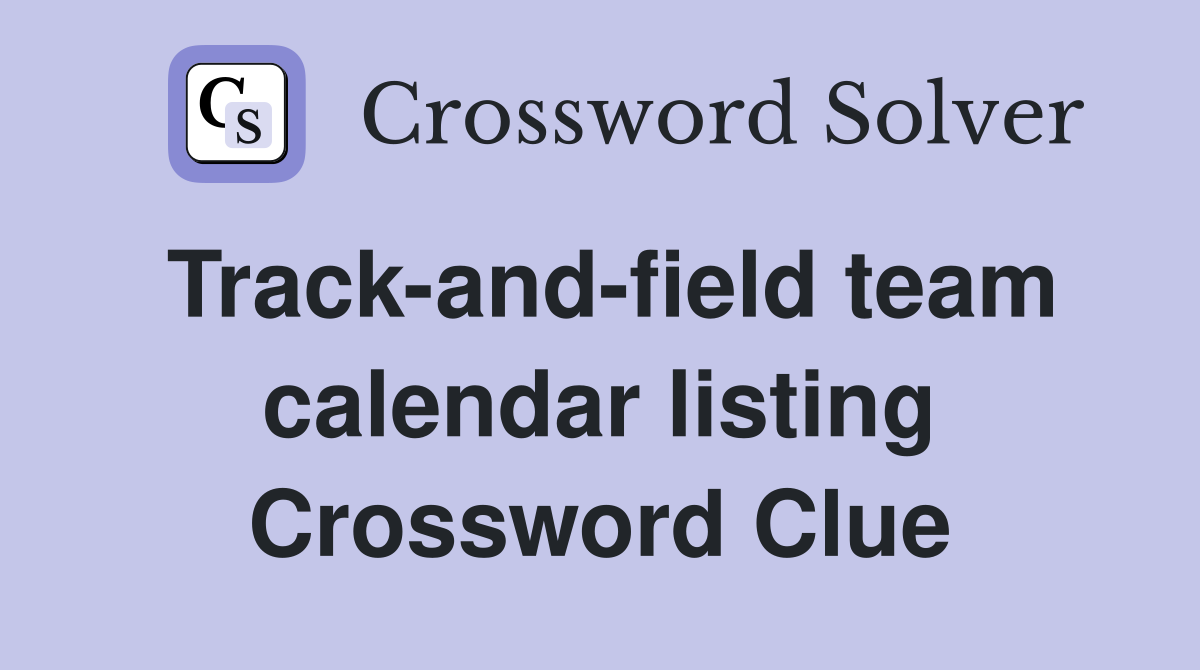 Track-and-field team calendar listing Crossword Clue