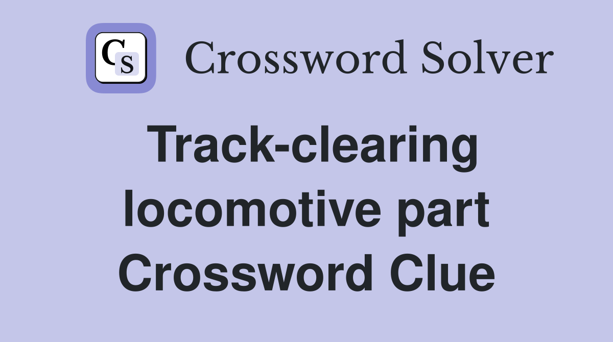 Track-clearing locomotive part Crossword Clue