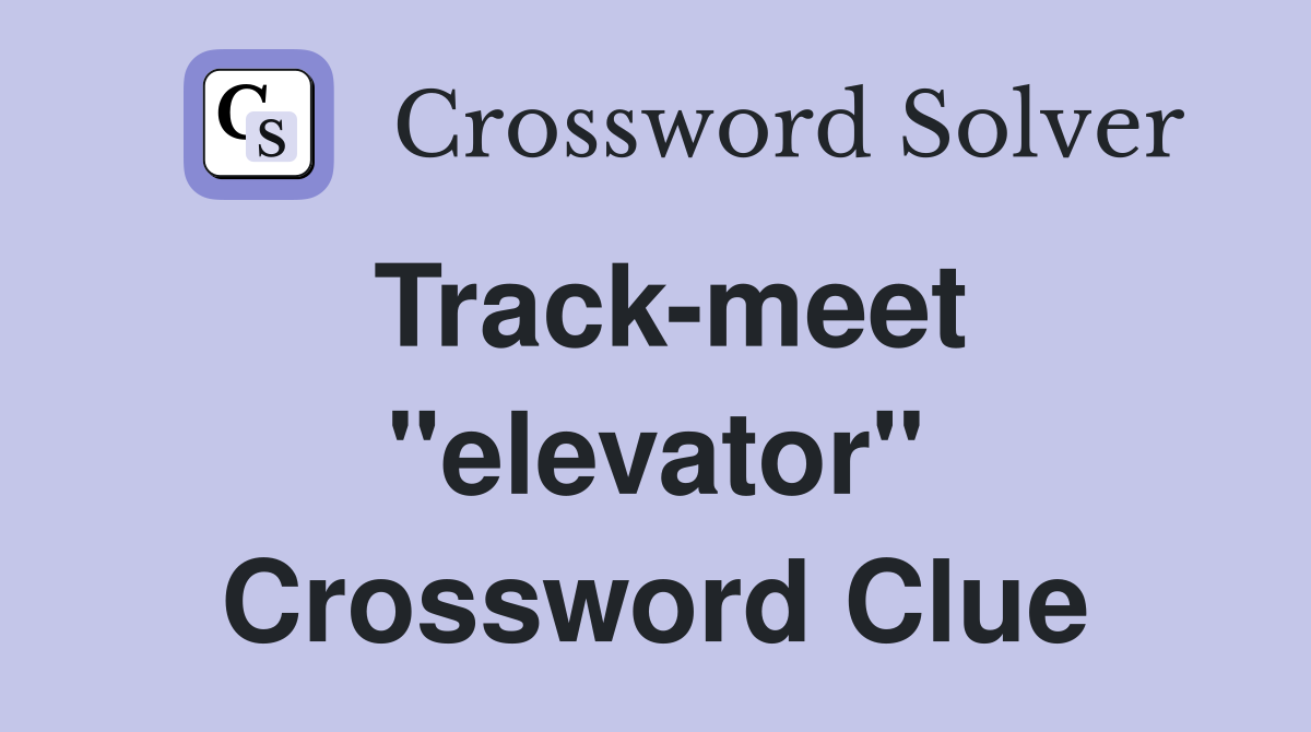 Track-meet "elevator" Crossword Clue