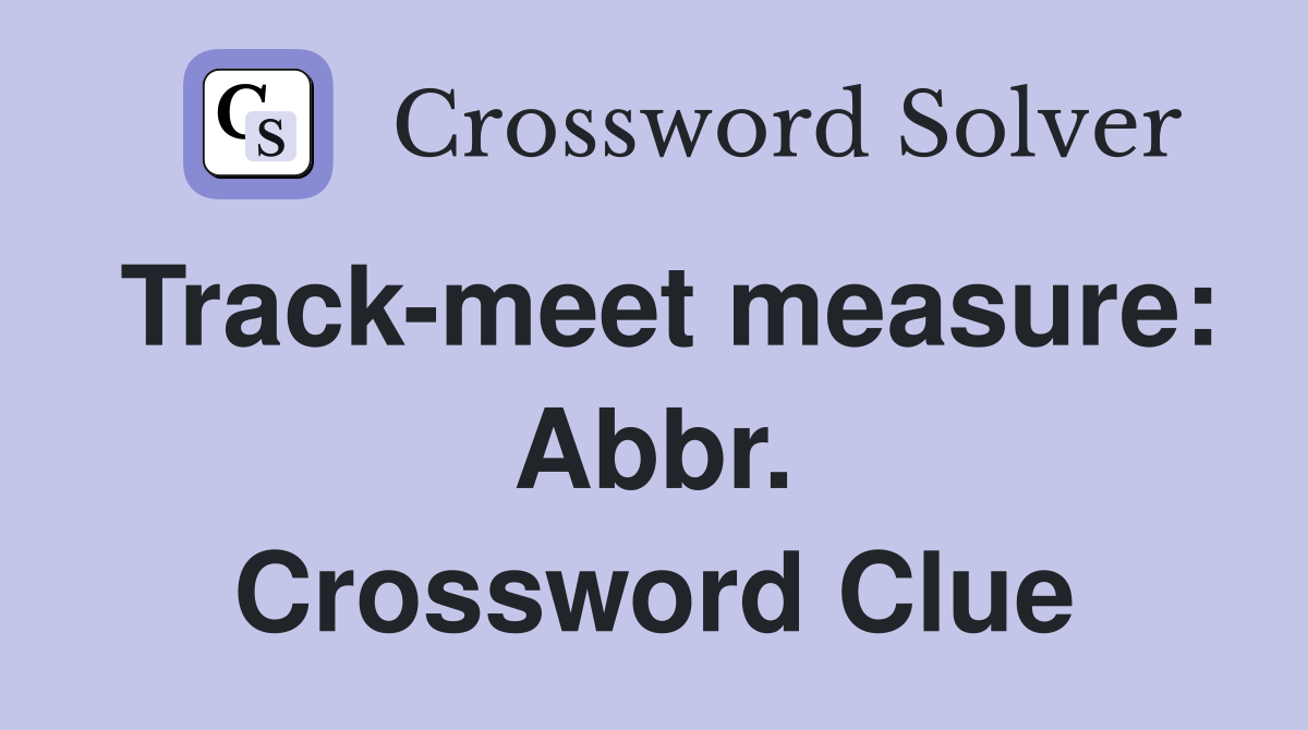 Track-meet measure: Abbr. Crossword Clue