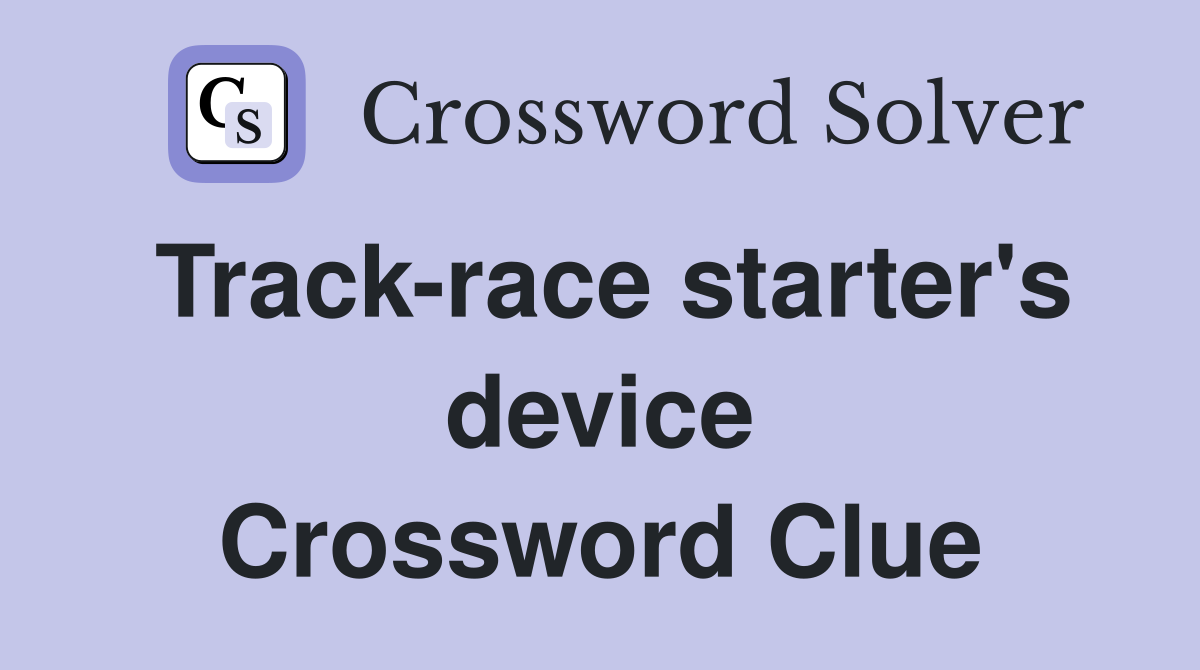 Track-race starter's device Crossword Clue