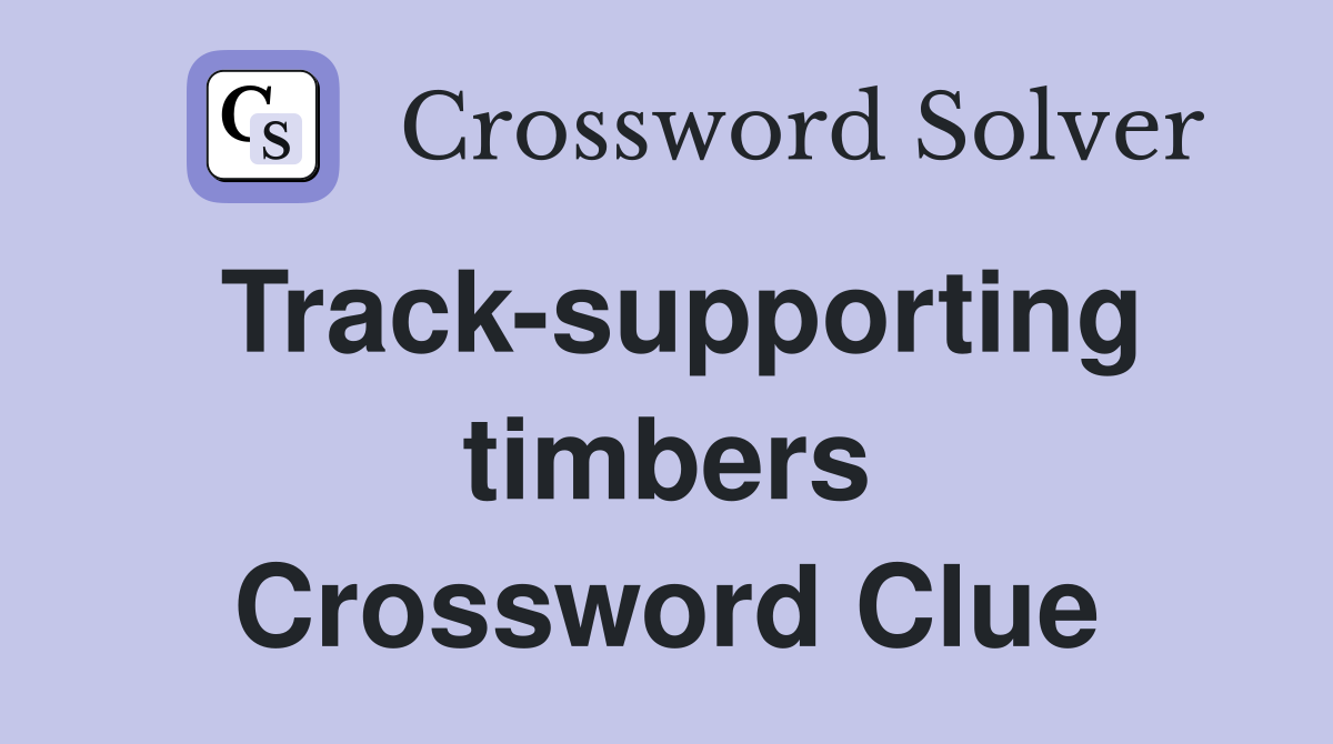 Track-supporting timbers Crossword Clue