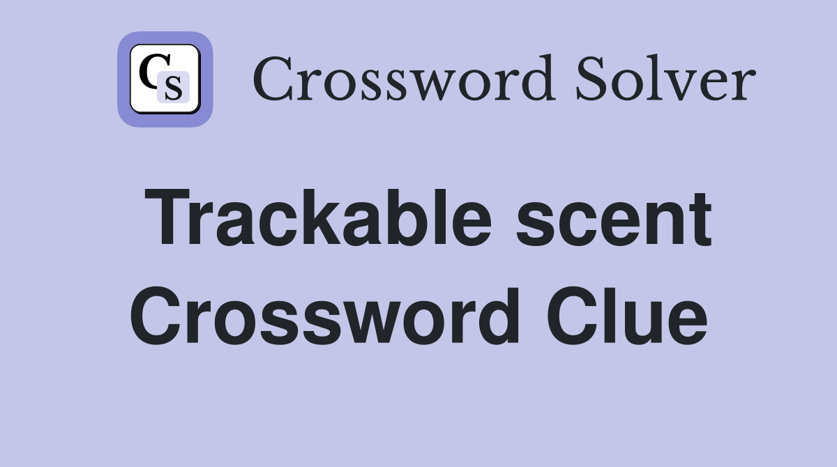 Trackable scent Crossword Clue