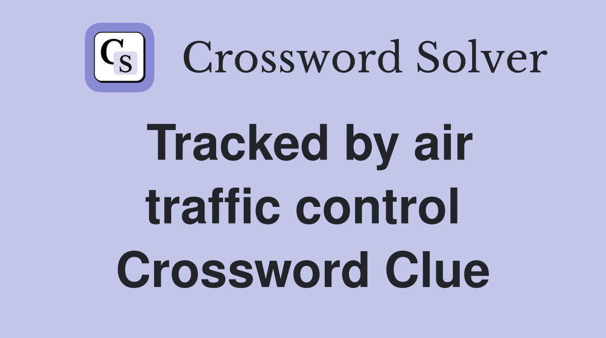 Tracked by air traffic control Crossword Clue
