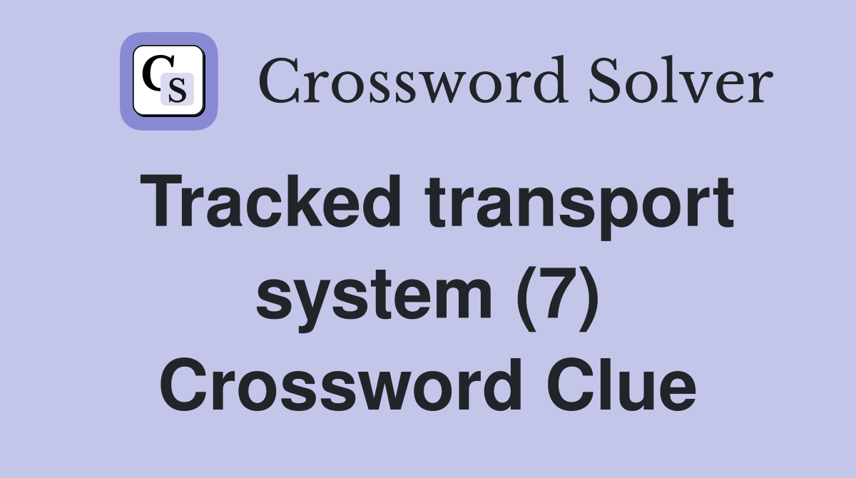 Tracked transport system (7) Crossword Clue