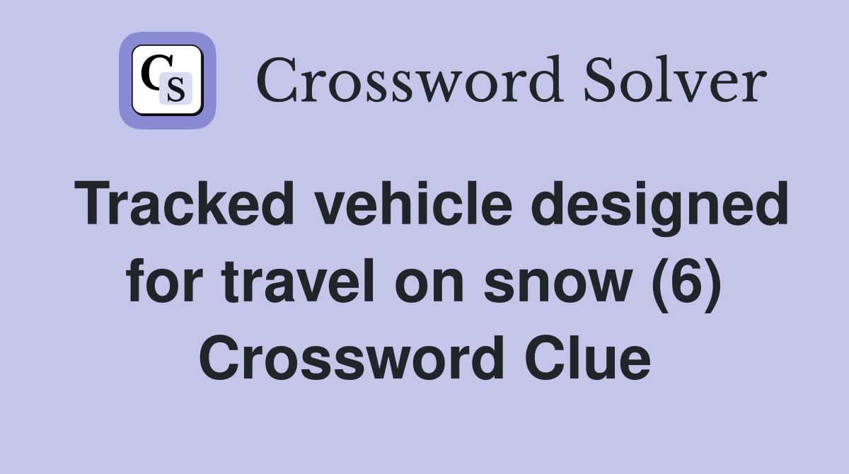 Tracked vehicle designed for travel on snow (6) Crossword Clue