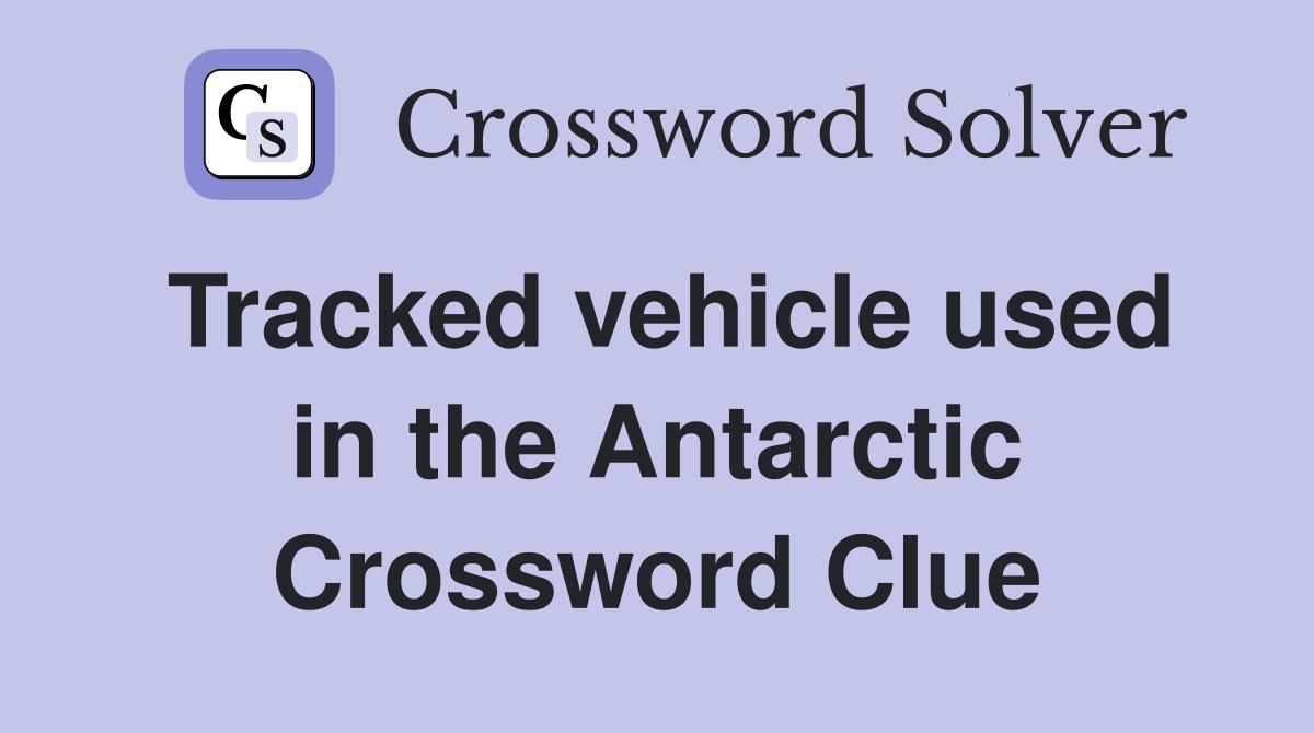 Tracked vehicle used in the Antarctic Crossword Clue