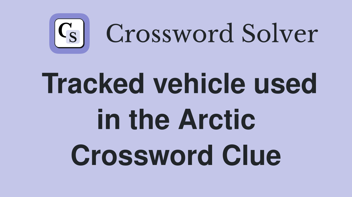 Tracked vehicle used in the Arctic Crossword Clue