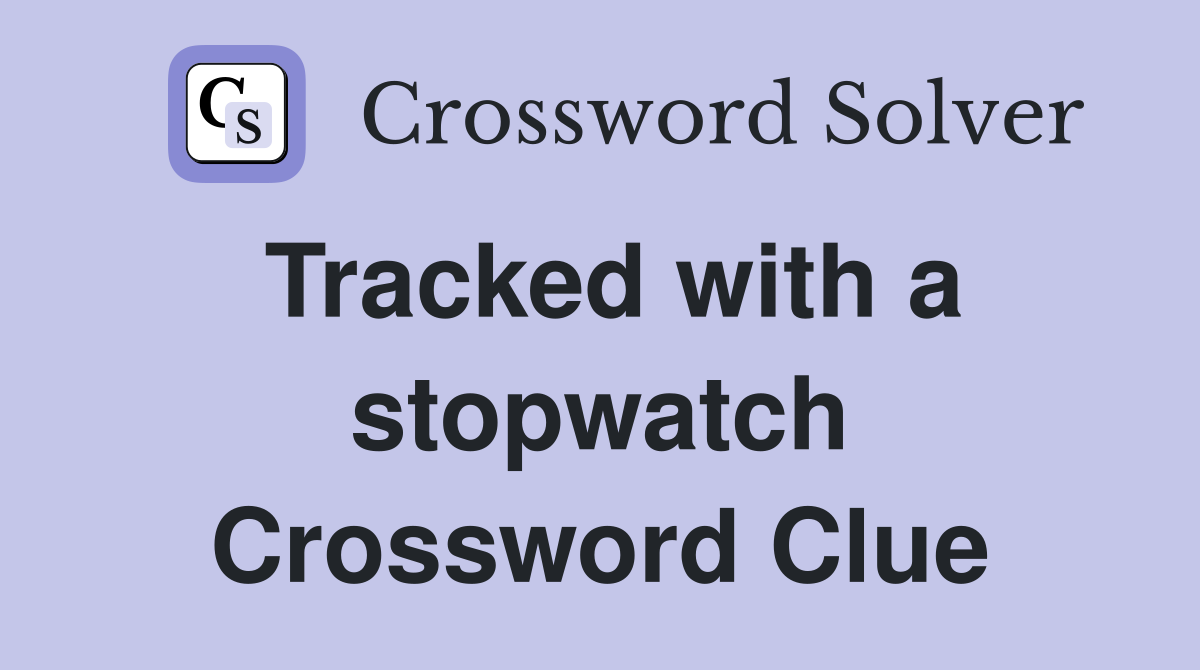 Tracked with a stopwatch Crossword Clue
