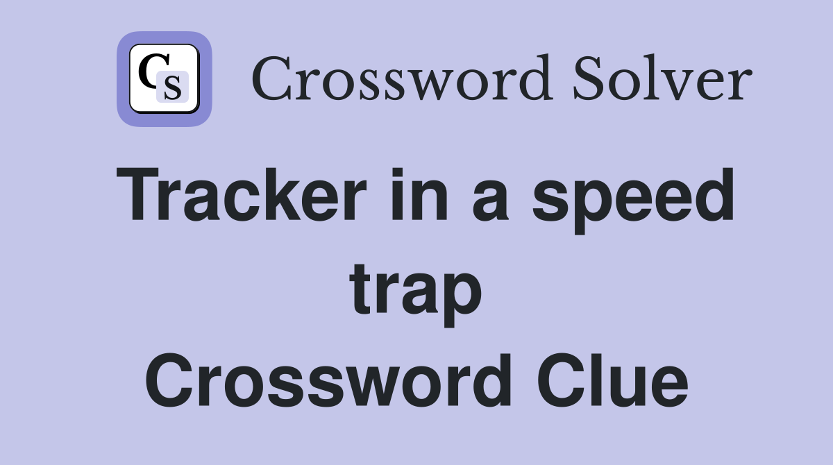 Tracker in a speed trap Crossword Clue