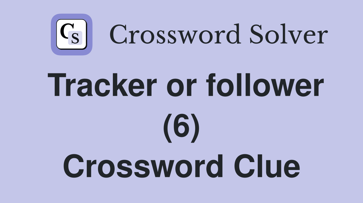 Tracker or follower (6) Crossword Clue