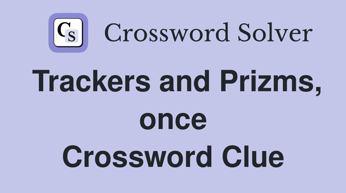 Trackers and Prizms, once Crossword Clue