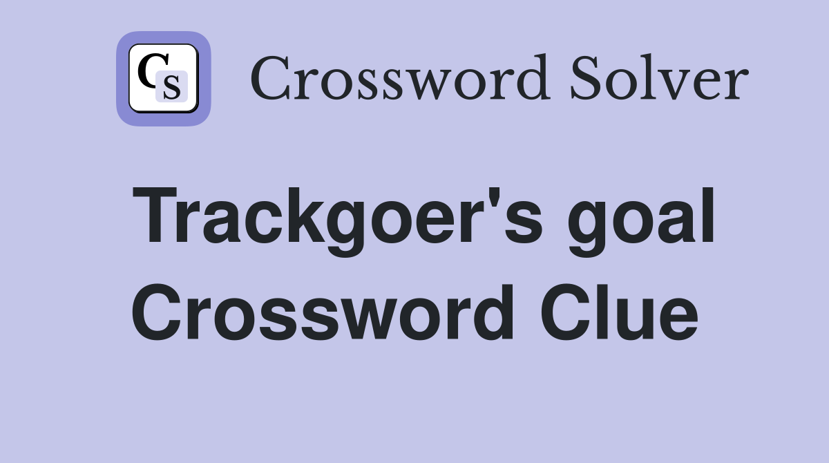Trackgoer's goal Crossword Clue