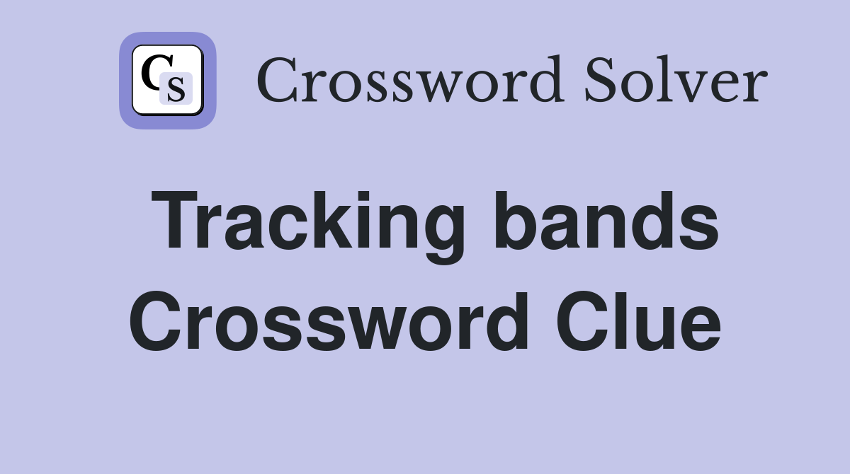 Tracking bands Crossword Clue