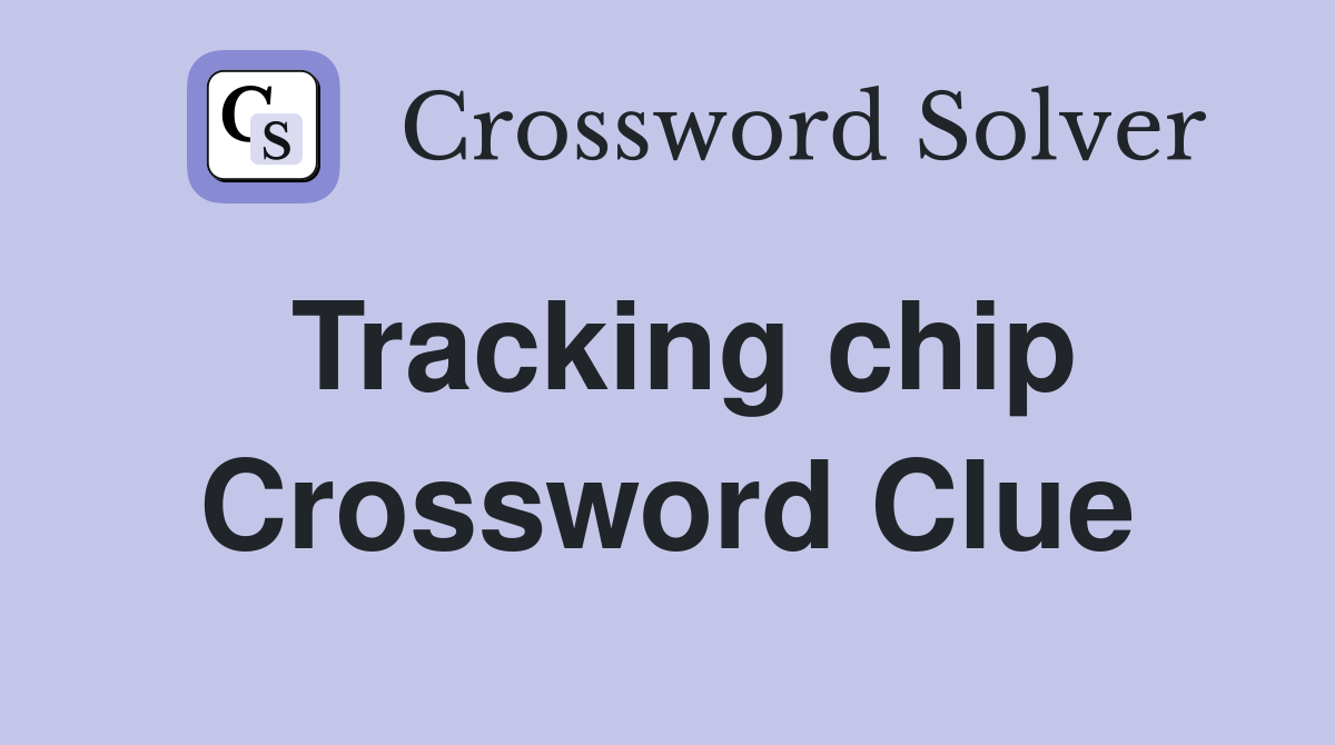 Tracking chip Crossword Clue