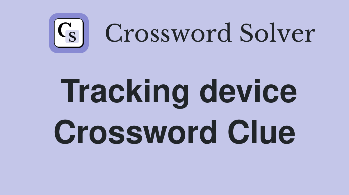 Tracking device Crossword Clue