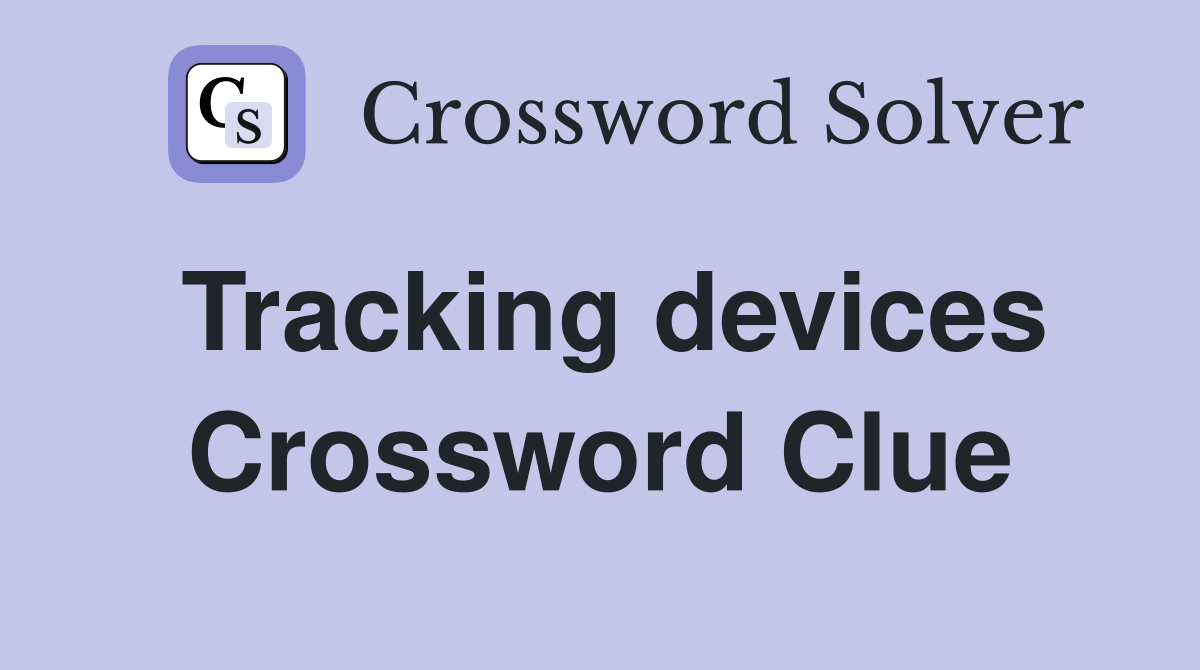 Tracking devices Crossword Clue