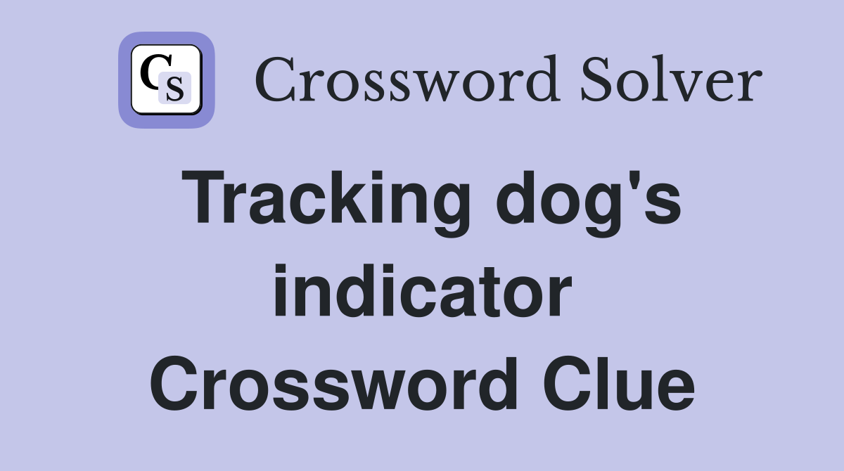 Tracking dog's indicator Crossword Clue