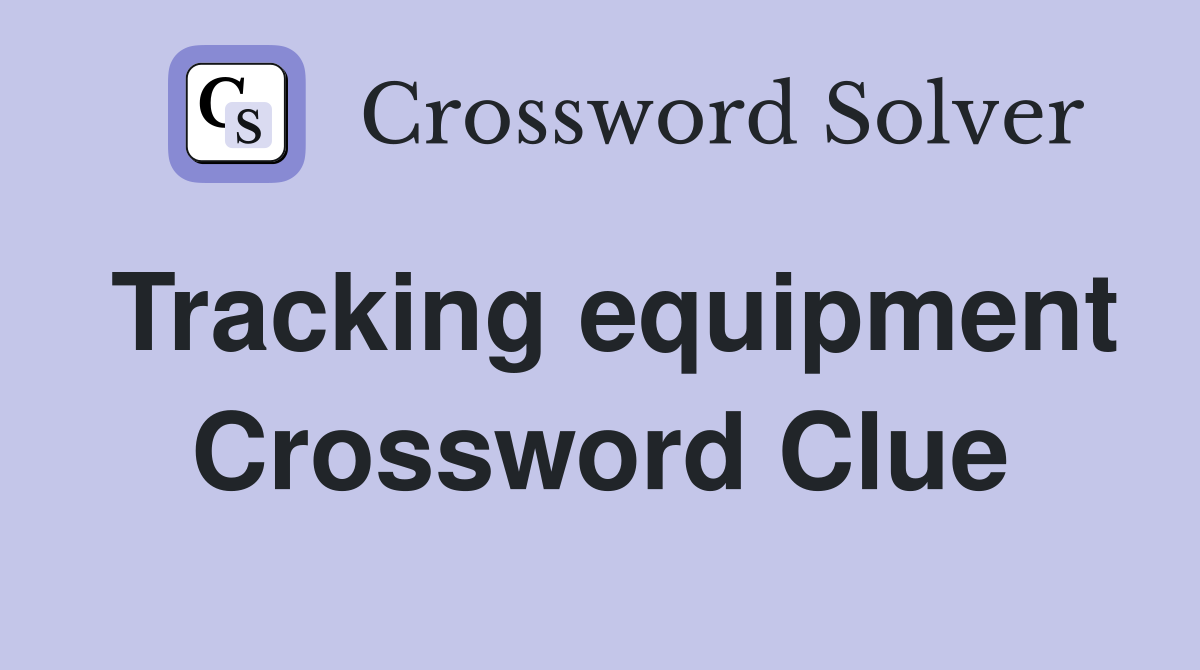 Tracking equipment Crossword Clue