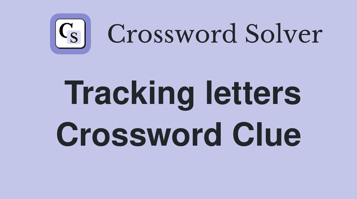 Tracking letters Crossword Clue