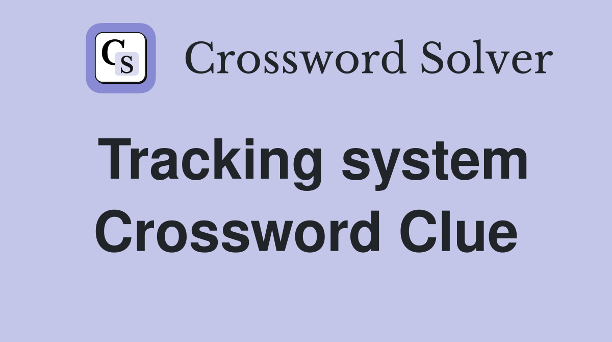 Tracking system Crossword Clue