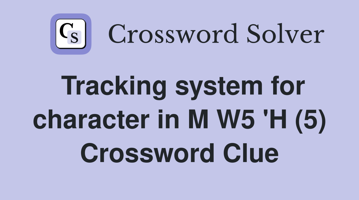 Tracking system for character in M W5 'H (5) Crossword Clue