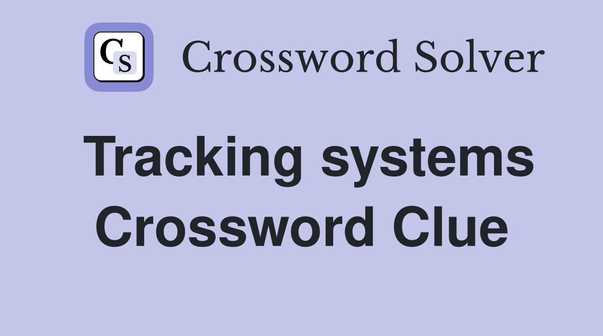 Tracking systems Crossword Clue