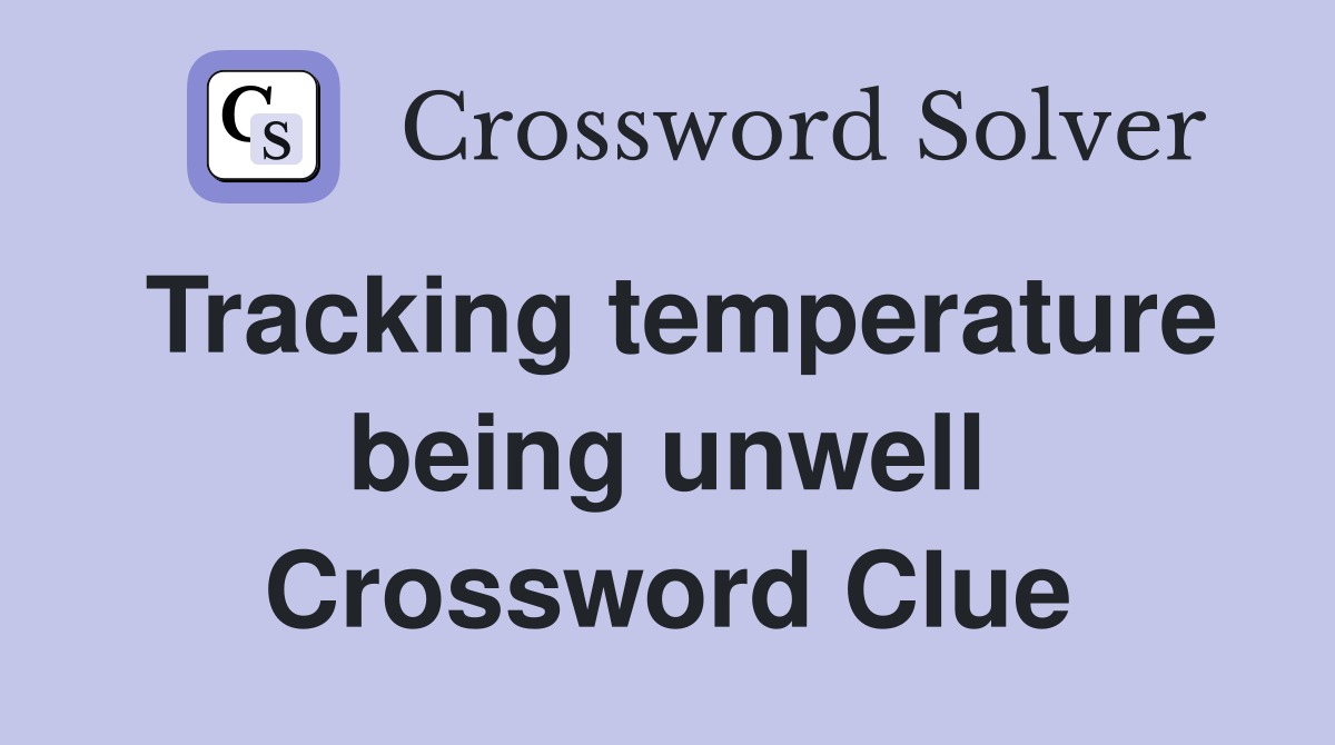 Tracking temperature being unwell Crossword Clue
