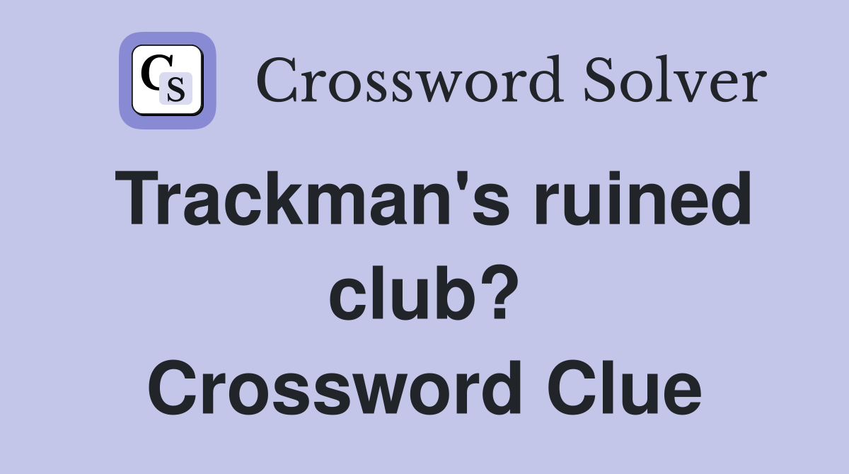 Trackman's ruined club? Crossword Clue