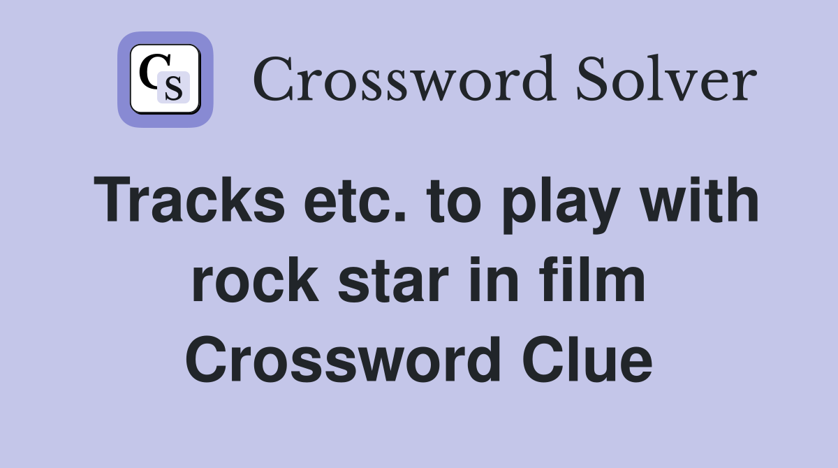 Tracks etc. to play with rock star in film Crossword Clue