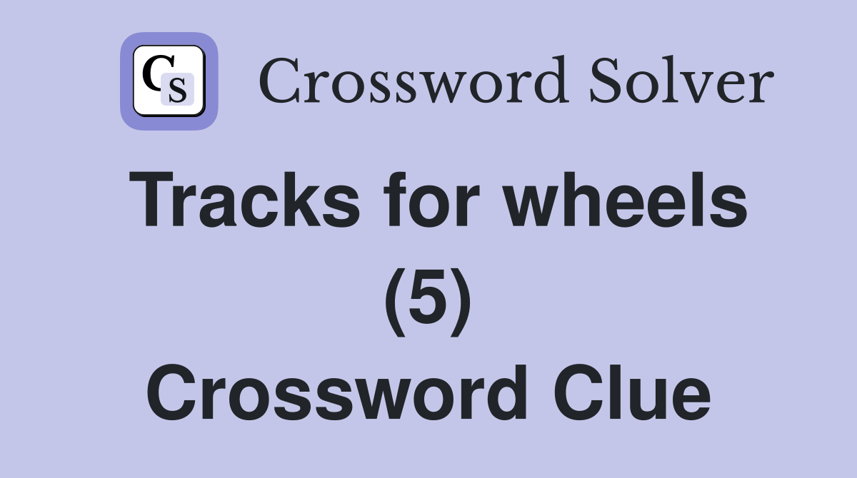 Tracks for wheels (5) Crossword Clue