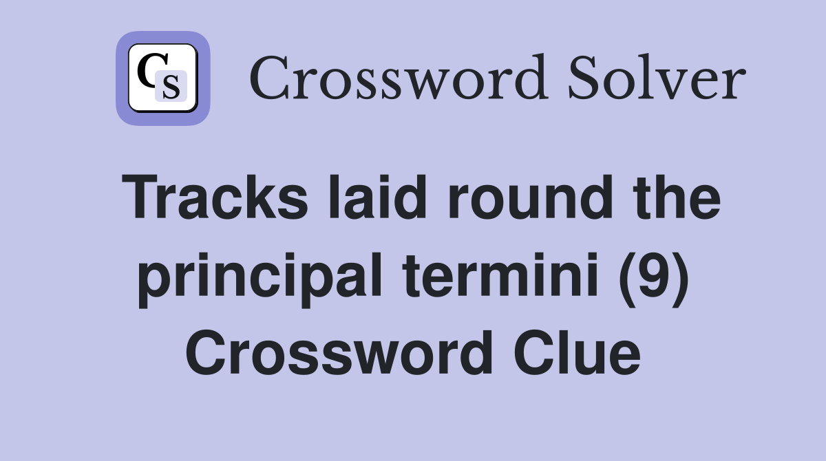 Tracks laid round the principal termini (9) Crossword Clue