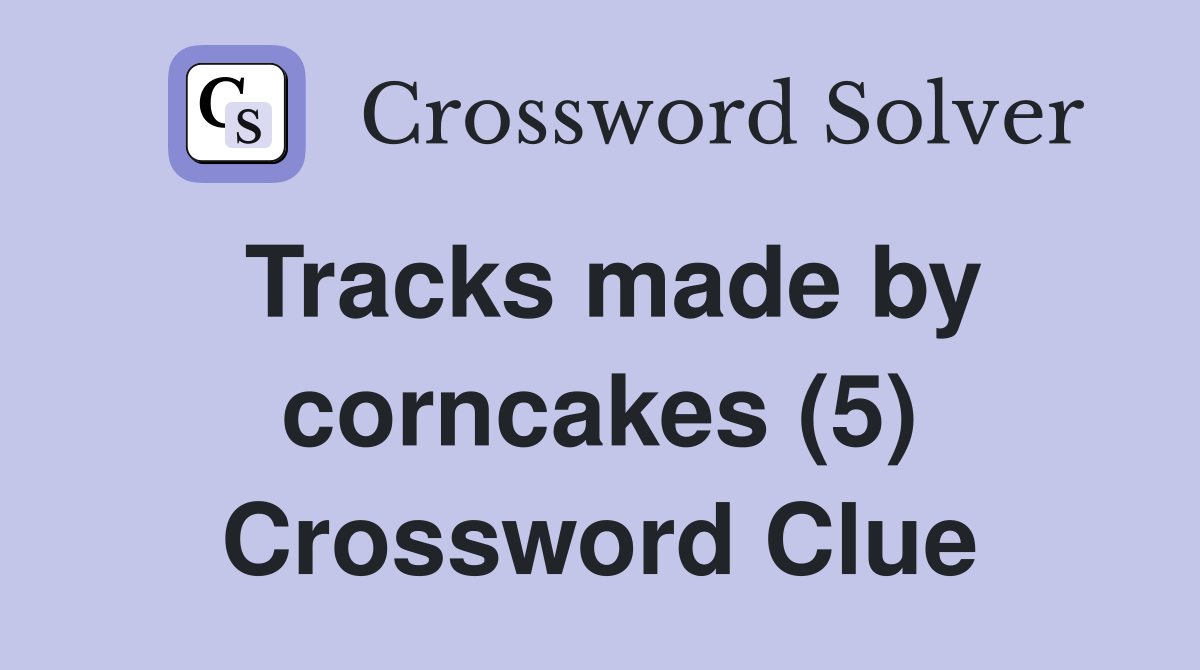Tracks made by corncakes (5) Crossword Clue