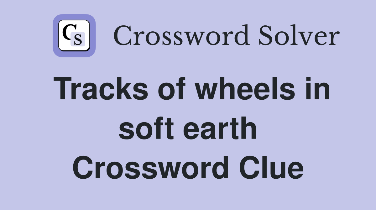 Tracks of wheels in soft earth Crossword Clue