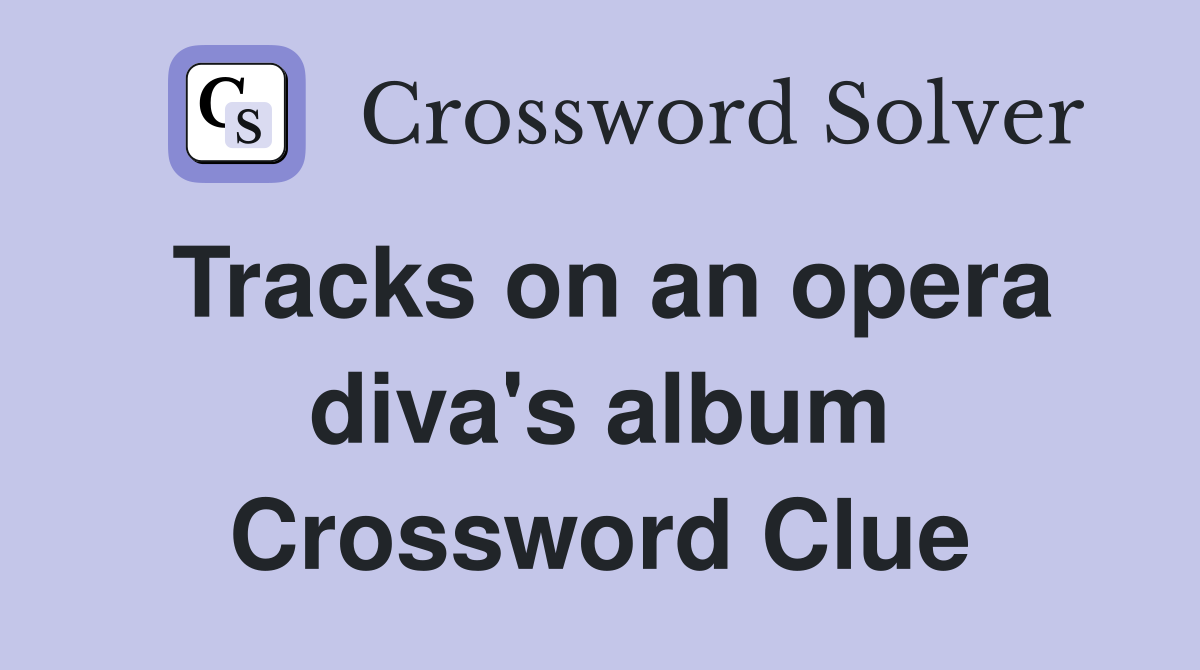 Tracks on an opera diva's album Crossword Clue