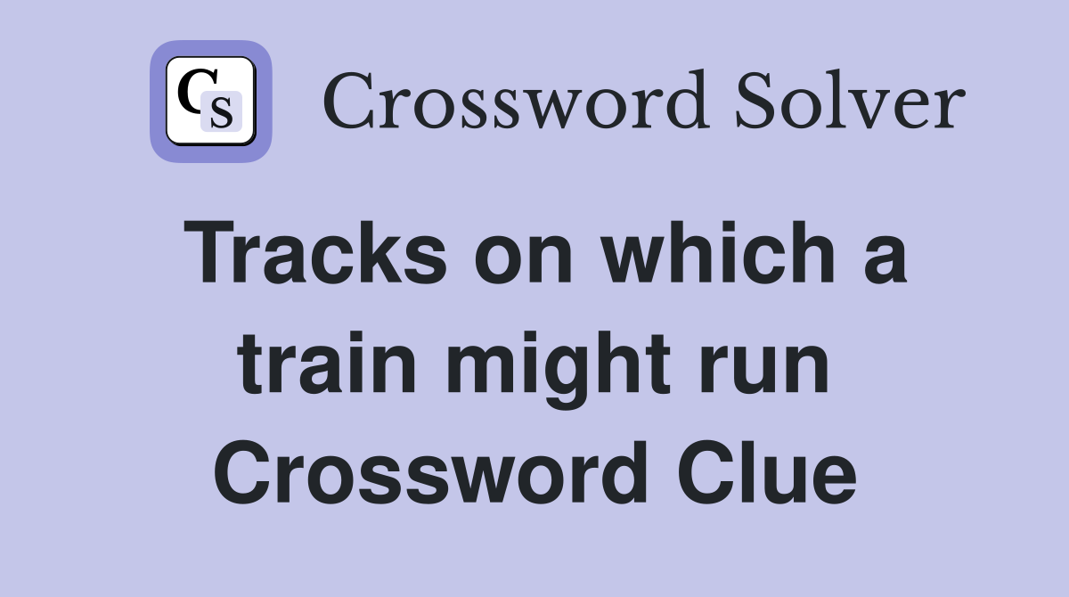 Tracks on which a train might run Crossword Clue
