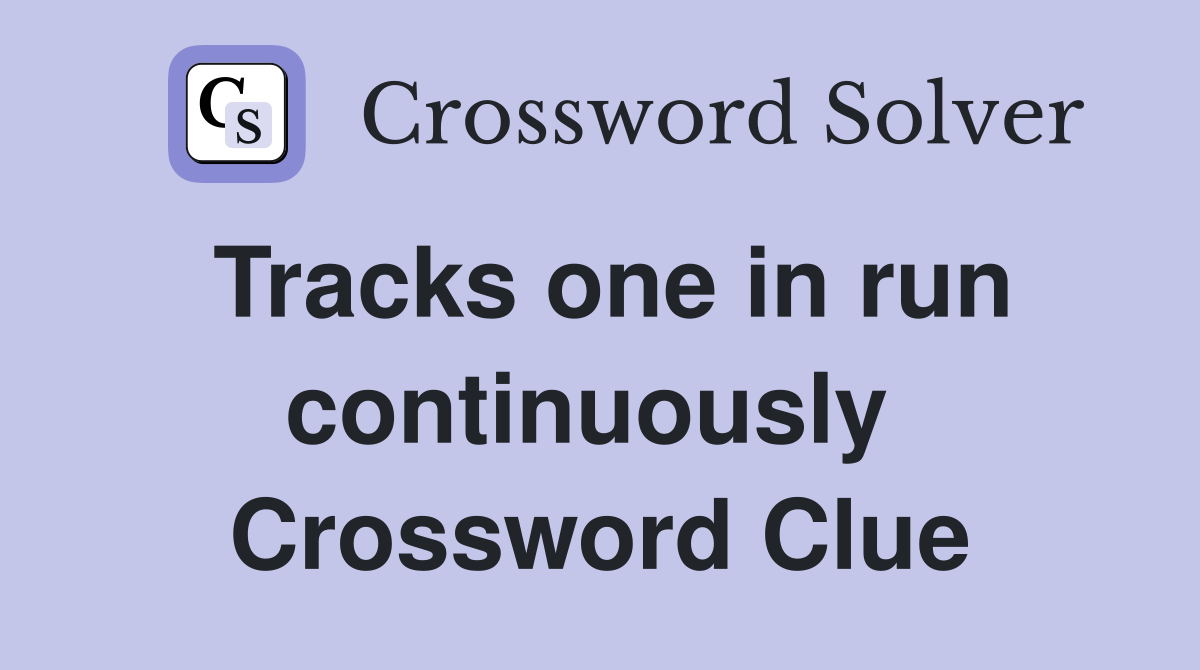 Tracks one in run continuously  Crossword Clue
