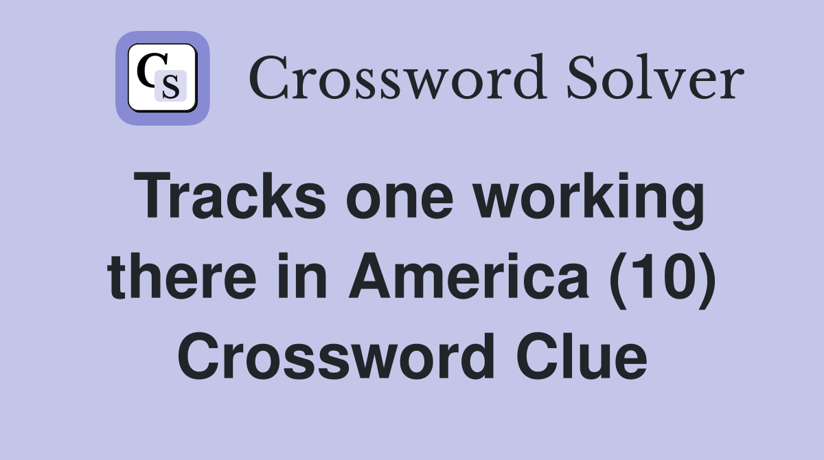 Tracks one working there in America (10) Crossword Clue