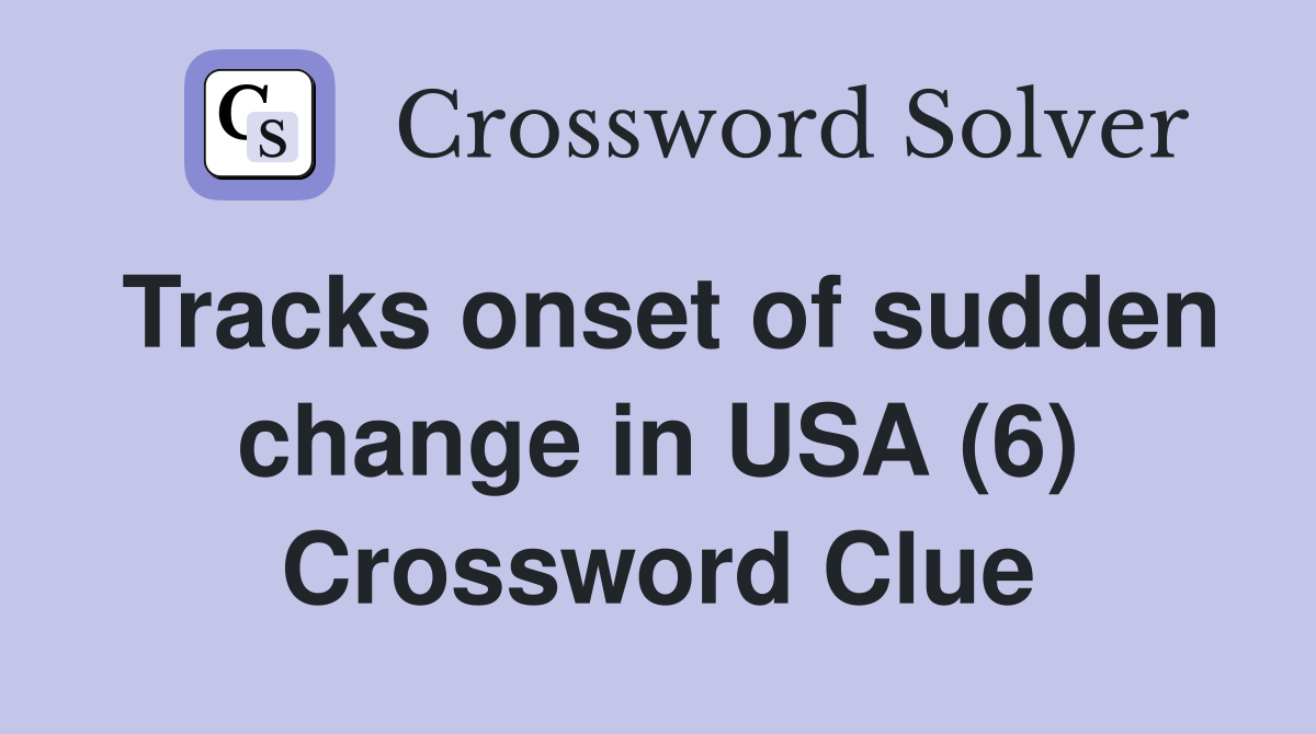 Tracks onset of sudden change in USA (6) Crossword Clue
