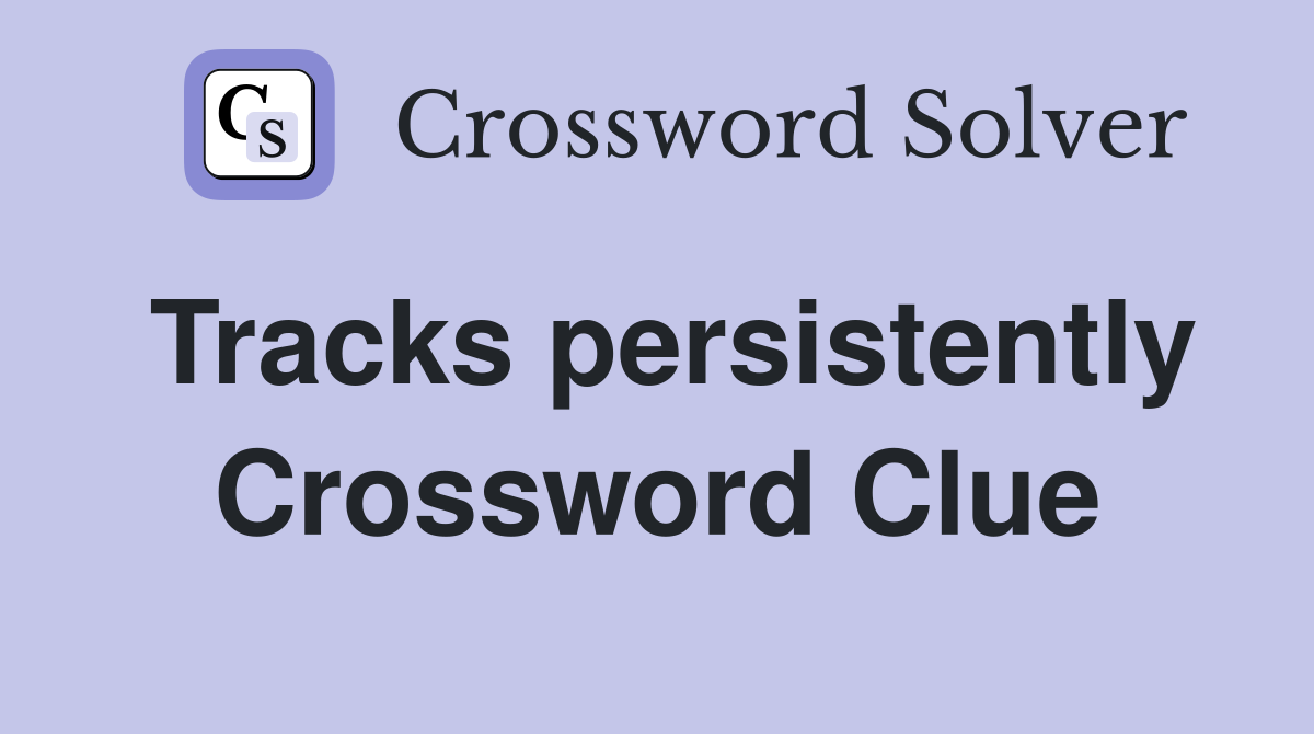Tracks persistently Crossword Clue