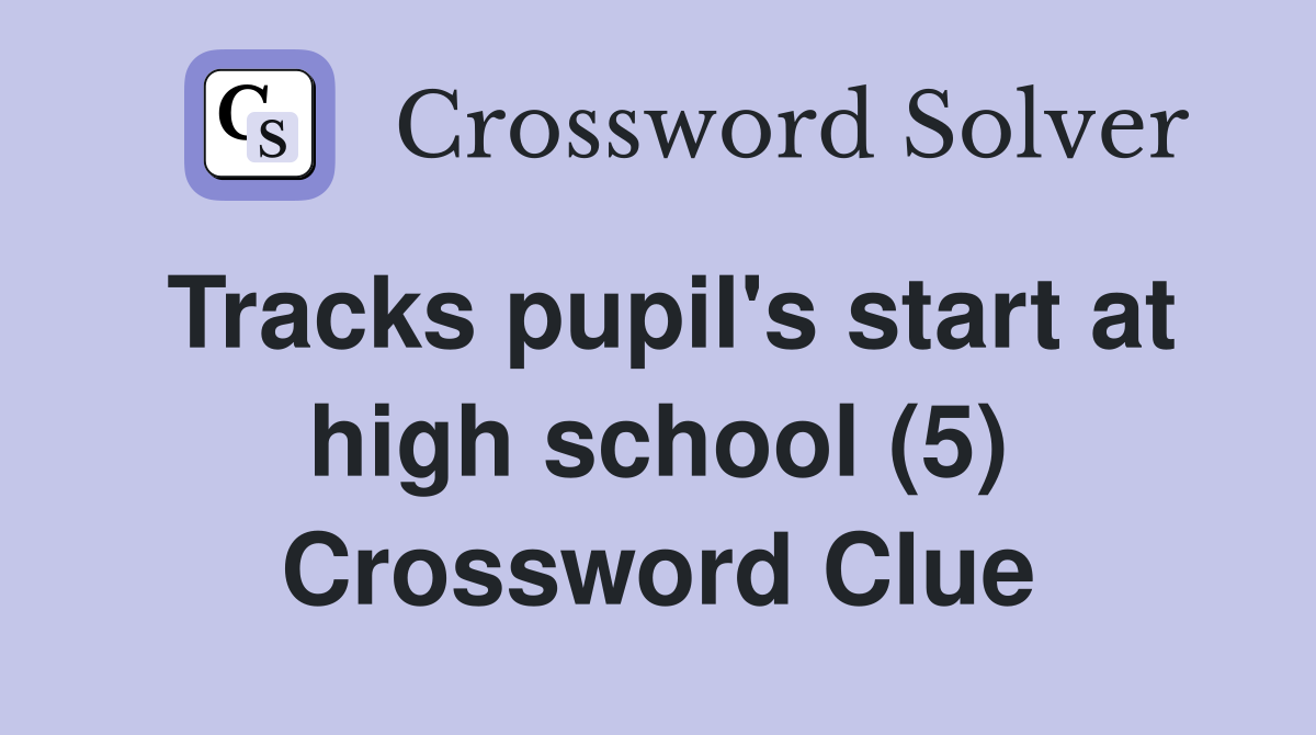 Tracks pupil's start at high school (5) Crossword Clue