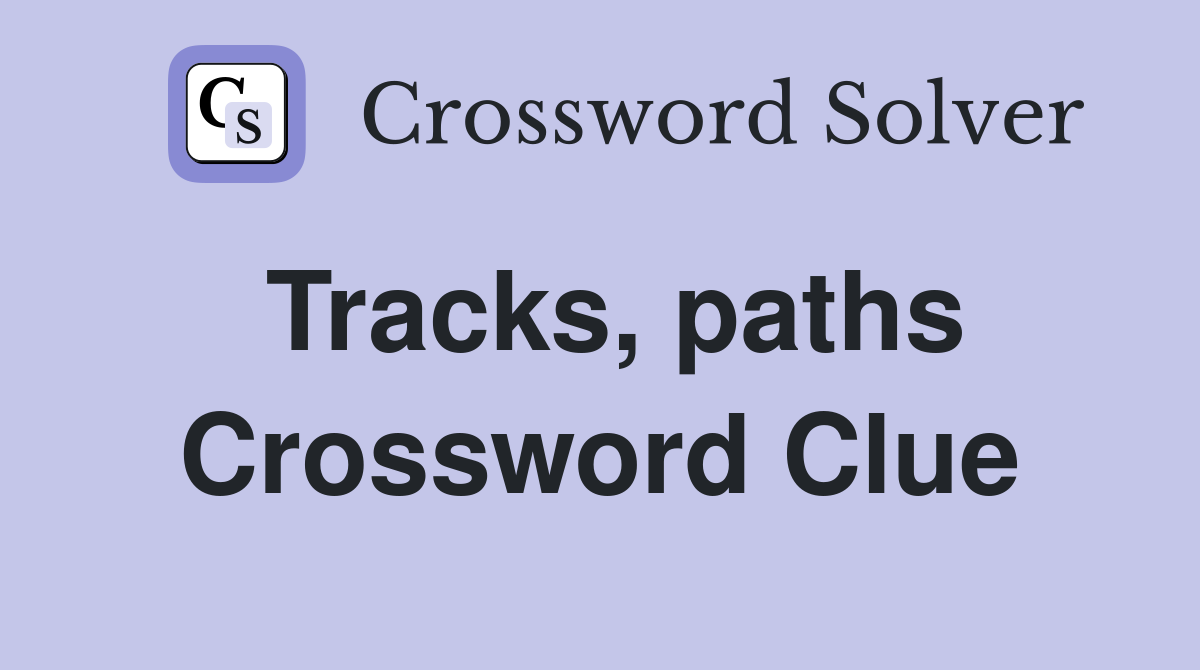 Tracks, paths Crossword Clue