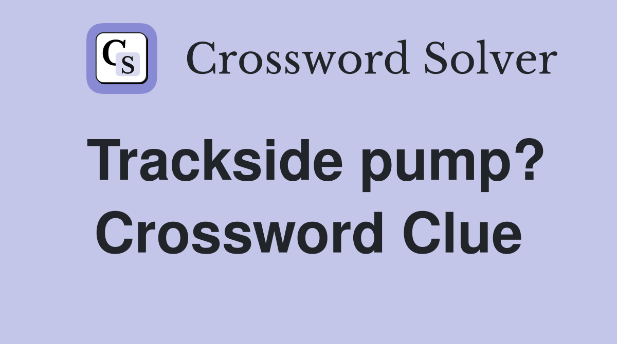 Trackside pump? Crossword Clue