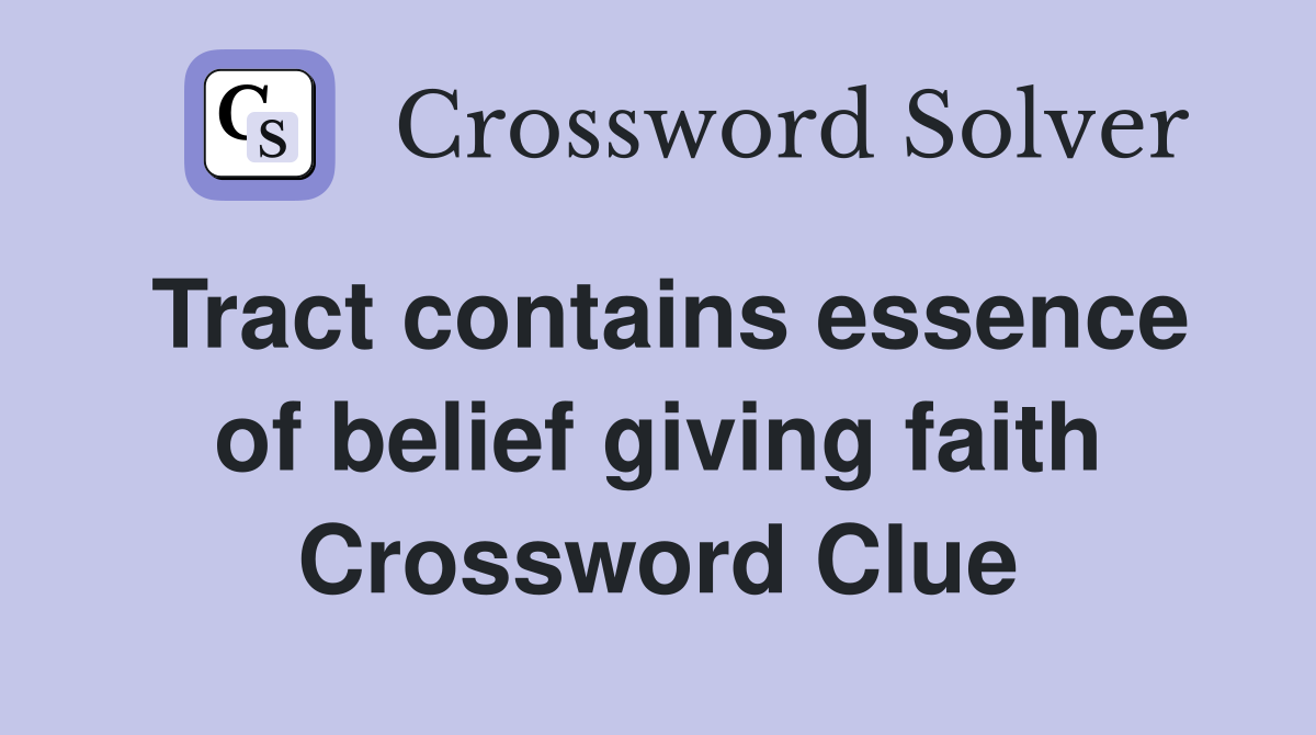 Tract contains essence of belief giving faith Crossword Clue