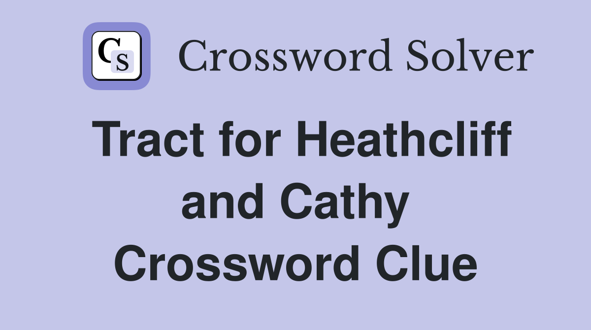 Tract for Heathcliff and Cathy Crossword Clue